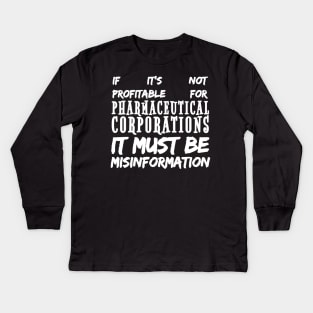 Misinformation Definition Funny - If It Isn't Profitable for Pharmaceutical Corporations Kids Long Sleeve T-Shirt